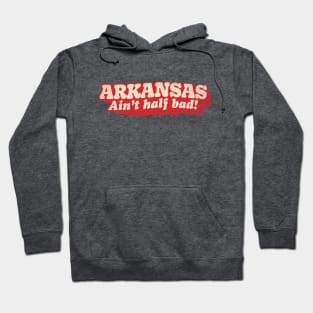 Arkansas Ain't Half Bad Hoodie